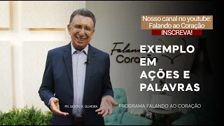 EXEMPLO EM AÇÕES E PALAVRAS  | Programa Falando ao Coração | Pastor Gentil R. Oliveira.