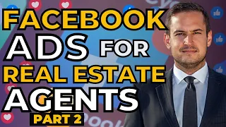 Facebook Ads For Real Estate Agents : Strategies To Get More Leads Using Facebook Ads Part 2