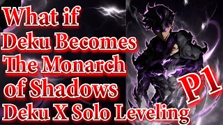 What if Deku Becomes The Monarch of Shadows | Part 1 | Deku X Solo Leveling