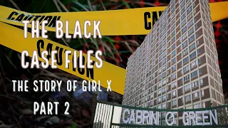 The Black Case Files - The Tragic Tale of Cabrini Green and Girl X Part 2