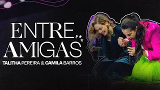 ENTRE AMIGAS: Aprenda a escolher as amizades certas! | Camila Barros e Talitha Pereira