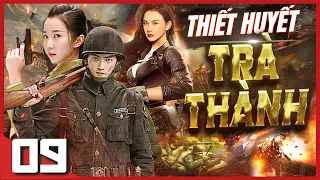 (Thuyết Minh) THIẾT HUYẾT TRÀ THÀNH - Tập 9 | Phim Hành Động Võ Thuật Kháng Nhật Đặc Sắc Nhất 2023