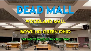 DEAD MALL - WOODLAND MALL - BOWLING GREEN OHIO -  THE END OF MALLS AS WE KNOW THEM