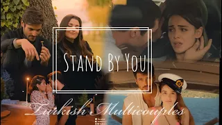 ❖ Turkish Multicouples  || Stand By You