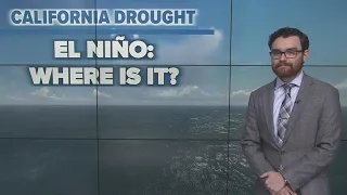 California Drought: Where in the world is El Niño? What the stall means for weather, water and more