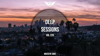 Deep Sessions - Vol 220 ★ Mixed By Abee Sash