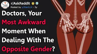 Doctors Share Most Awkward Experiences Dealing With The Opposite Gender (r/AskReddit)