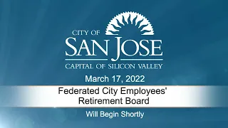 MAR 17, 2022 | Federated City Employees' Retirement Plan Board