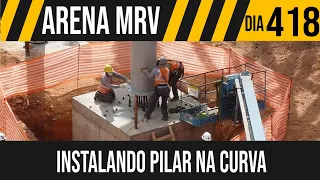 ARENA MRV | 5/6 INSTALANDO PILAR NA CURVA | 12/06/2021