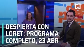 Despierta con Loret - Programa Completo 23 de Abril  2019