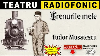 Tudor Musatescu - Trenurile mele | Teatru radiofonic