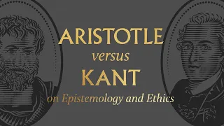 Aristotle vs. Kant on Epistemology and Ethics