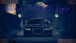 Dinar Rahmatullin - MAMA ( MYRIDIN Remix )