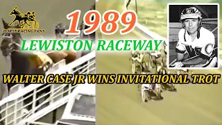 1989 Lewiston Raceway -  Walter Case Jr Wins Invitational Trot