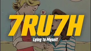 7RU7H - Lying to Myself (Lyric Video)