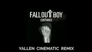 Fall Out Boy - Centuries (Yallen Cinematic Remix)