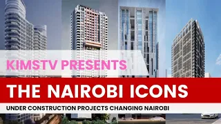 Nairobi New Icons Under Construction into 2024