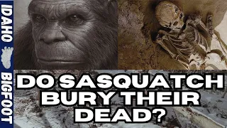 Do Sasquatch Bury Their Dead? - Thorough Analysis | Idaho Bigfoot Ep. 22