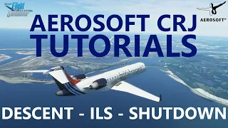 MSFS | Aerosoft CRJ - How to Fly the ILS Approach in the CRJ - Descent to Landing to Shutdown