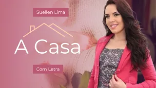 Suellen Lima - A Casa - COM LETRA [VideoLETRA Gospel Musics]