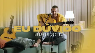 EU DÚVIDO | Eduardo Costa (#40tena)