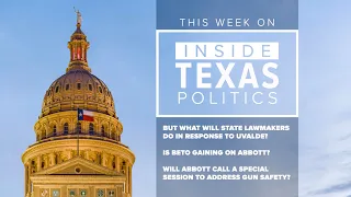 Inside Texas Politics: What will state lawmakers do in response to Uvalde?