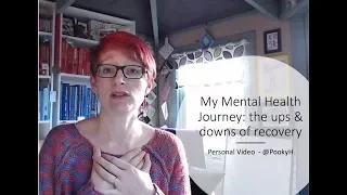 My Mental Health Journey - the ups and downs of recovery (personal video)