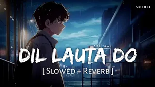 Dil Lauta Do (Slowed + Reverb) | Jubin Nautiyal, Payal Dev | SR Lofi