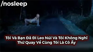 Tôi Và Bạn Đã Đi Leo Núi Và Tôi Không Nghĩ Thứ Quay Về Cùng Tôi Là Cô Ấy | nosleep