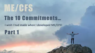 ME/CFS: THE 10 COMMITMENTS PART 1