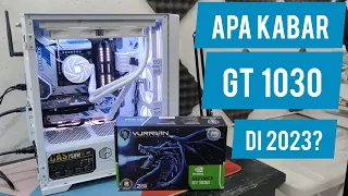 #RakitPC Cuy Eps161 - GT 1030 2GB di 2023 Apakabarnya ???