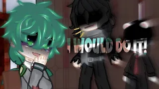 •I Would Do It•||deku angst||bnha/mha||TW||gacha||trend||meme||