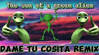 The son of a green alien Dame tu Cosita Remix