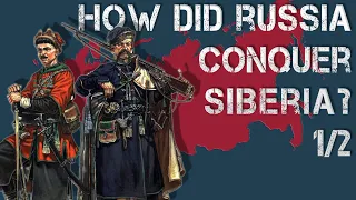 How Did Russia Conquer Siberia? 1/2