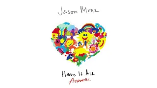 Jason Mraz - Have It All (Acoustic) [Official Audio]