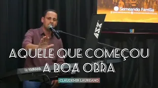 Aquele que começou a boa obra | Claudemir Laureano (Filipenses 1:6)