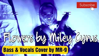 FLOWERS by @MileyCyrus / Bass&Vocals Version by MR-9