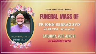 Funeral Mass of Fr. John Serrao, SVD on Sat 26th June 2021 at 4:00 PM , Sacred Heart Church, Andheri