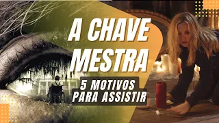 5 MOTIVOS PARA ASSISTIR "A CHAVE MESTRA" (The Skeleton Key) | Filme de Terror com Kate Hudson