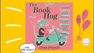 Kids Book Read Aloud: The Book Hog By Greg Pizzoli  ll bedtime stories 📚