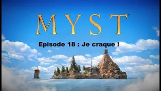 Myst, épisode 18 : Je craque !