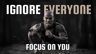 IGNORE EVERYONE. FOCUS ON YOU - Motivational Speech