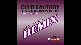 Club Factory feat.  Max P - Love 4 Lovin (DJ MAXXBOY Remix 2018)