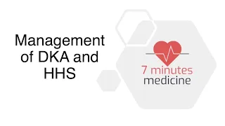 Diabetic Ketoacidosis (DKA) & Hyperosmolar Hyperglycemic  Syndrome (HHS): Management