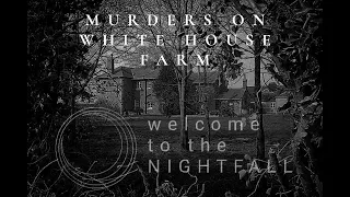 WELCOME TO THE NIGHTFALL - Murders on White House Farm