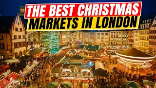 THE BEST CHRISTMAS MARKETS IN LONDON!!