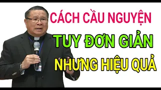 CÁCH CẦU NGUYỆN TUY ĐƠN GIẢN NHƯNG CỰC KỲ HIỆU QUẢ | CHA HY GIẢNG VÀ GIẢI ĐÁP THẮC MẮC