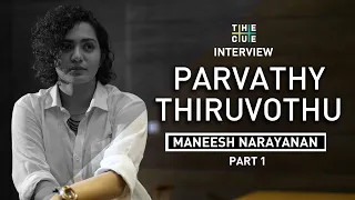 Parvathy Thiruvothu Interview | Part 1 | Maneesh Narayanan | The Cue