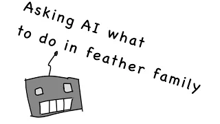 Asking AI what to do in feather family.