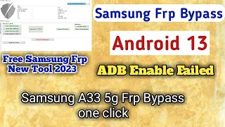New Samsung frp Free tool 2023 || Adb Enable Failed || Samsung A33 5g Frp Bypass one click